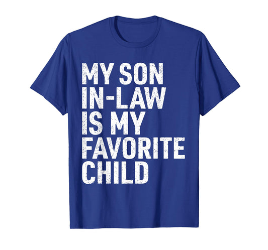 My Son in Law is My Favorite Child Funny Mom Dad Parents T-Shirt