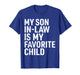 My Son in Law is My Favorite Child Funny Mom Dad Parents T-Shirt