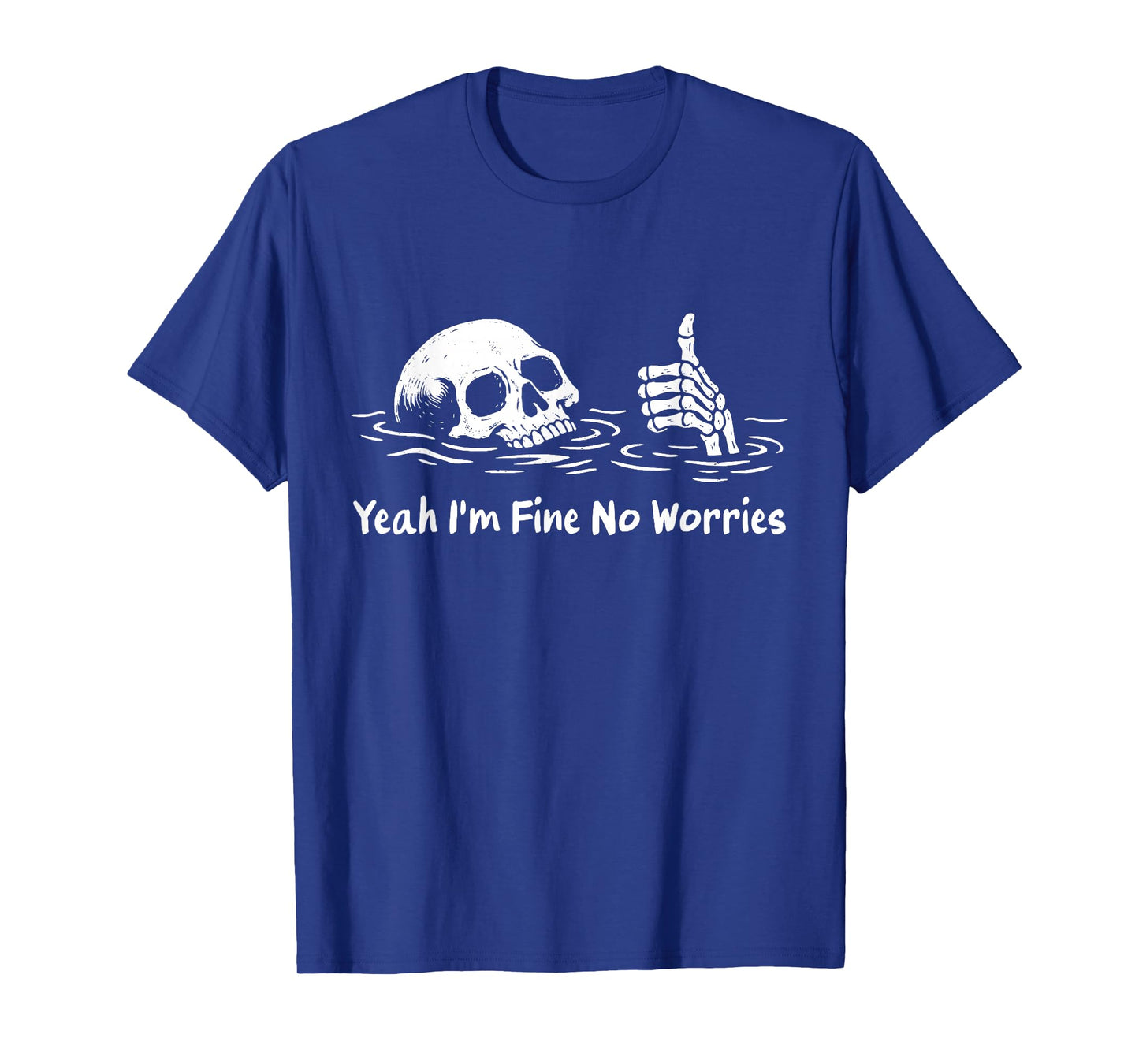 Yeah I'm Fine No Worries - Sarcastic Skeleton T-Shirt