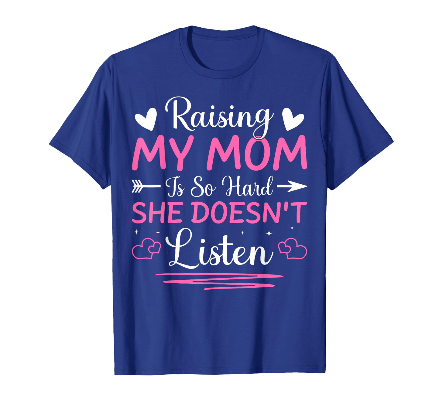 Raising My Mom is So Hard She Doesn't Listen Son Daughter T-Shirt