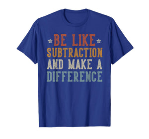 Be Like Subtraction Make A Difference Retro Math T-Shirt