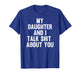 My Daughter and I Talk Shit About You Funny Matching Dad T-Shirt