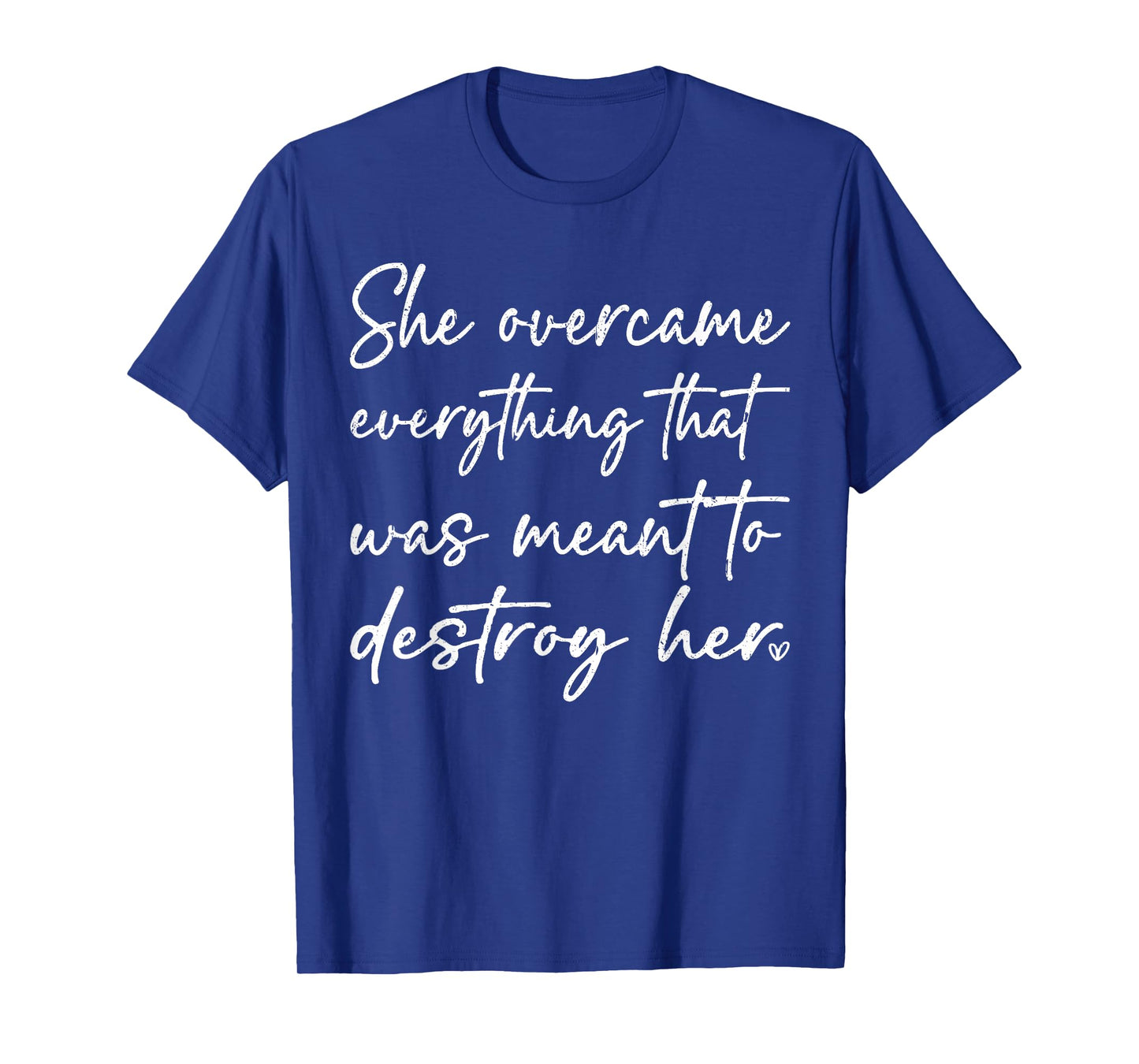 She Overcame Everything That was Meant to Destroy Her Funny T-Shirt