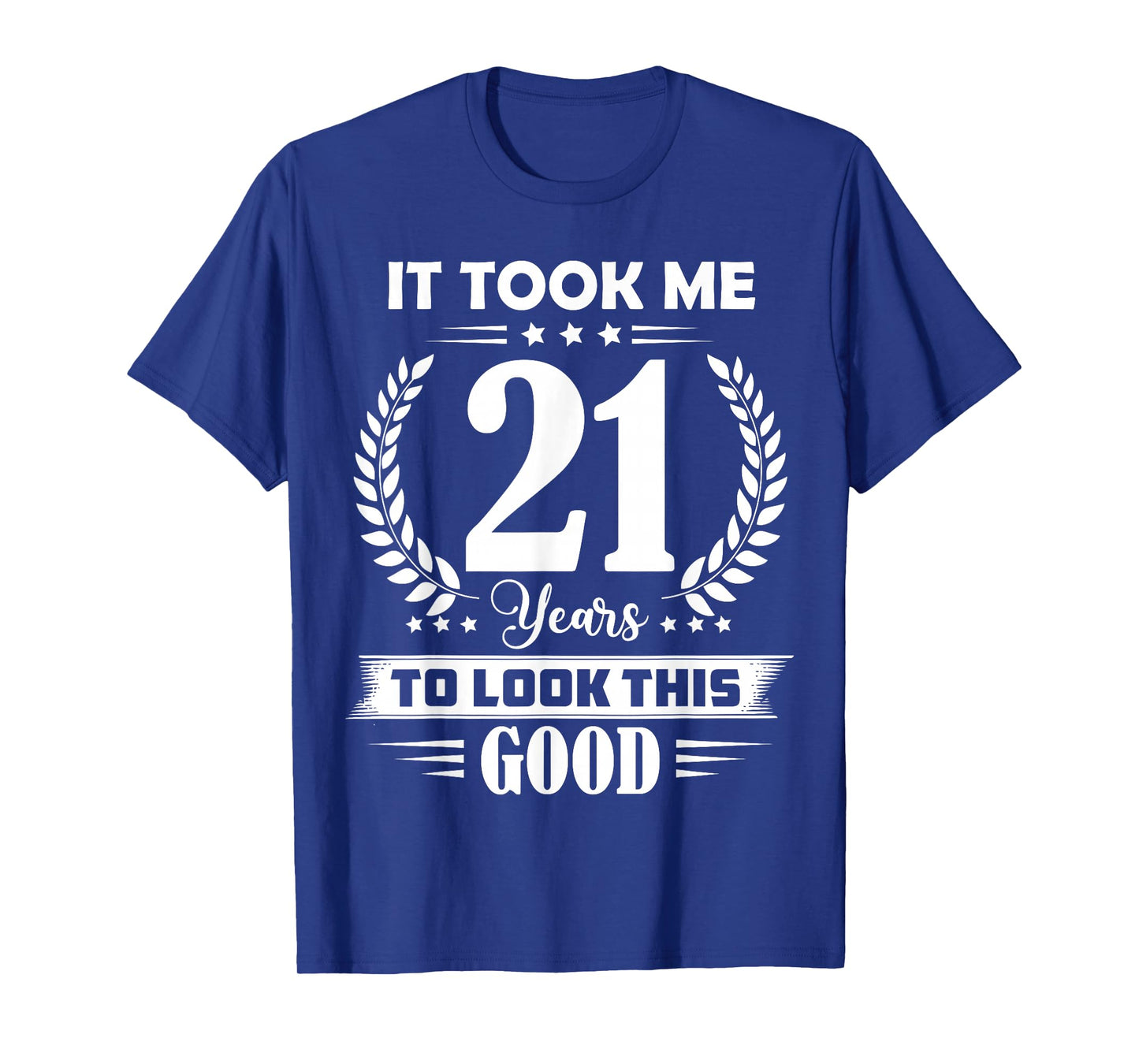 It Took Me 21 Years to Look This Good 21st Birthday T-Shirt