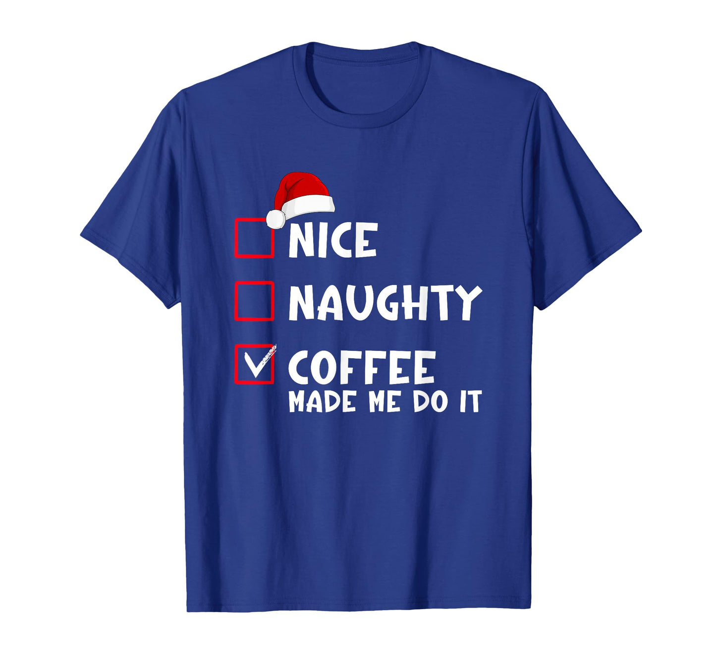 Nice Naughty Coffee Made Me Do It Funny Christmas List T-Shirt