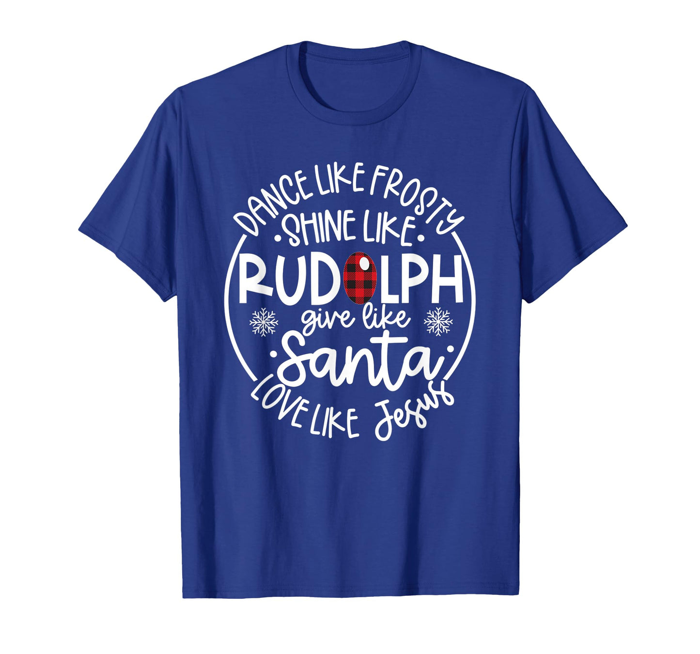 Dance Like Frosty Shine Like Rudolph Love Like Jesus Xmas T-Shirt