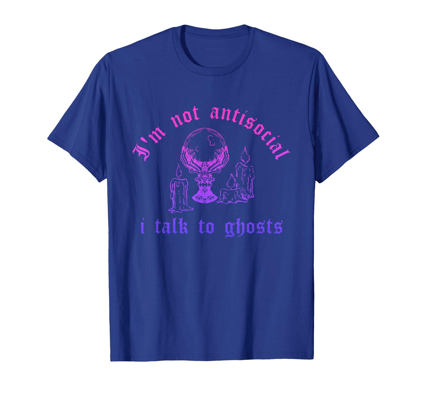 I'm Not Antisocial, I Talk to Ghosts T-Shirt