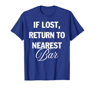 If Lost Return to Nearest Bar Funny Drinking Club Bar Lover T-Shirt