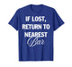 If Lost Return to Nearest Bar Funny Drinking Club Bar Lover T-Shirt