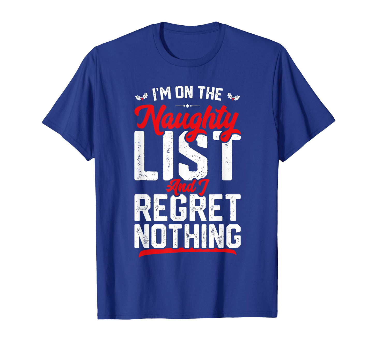 On The Naughty List and I Regret Nothing Funny Xmas T-Shirt