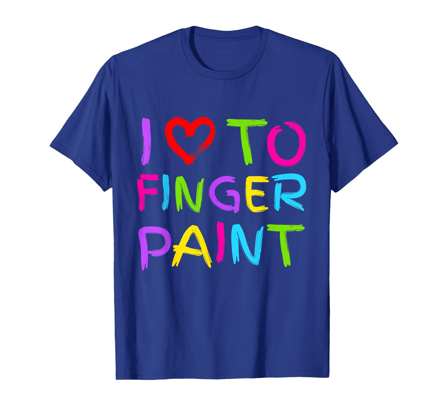 I Love to Finger Paint - I Heart to Finger Paint I'm Paint T-Shirt