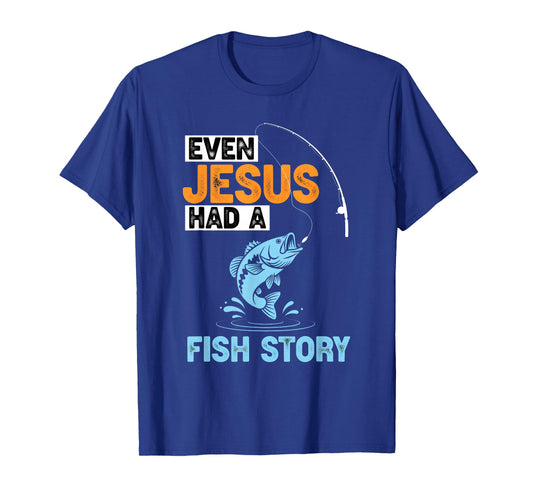 Even Jesus Had A Fish Story Fun Fishermen Fishing Christian T-Shirt