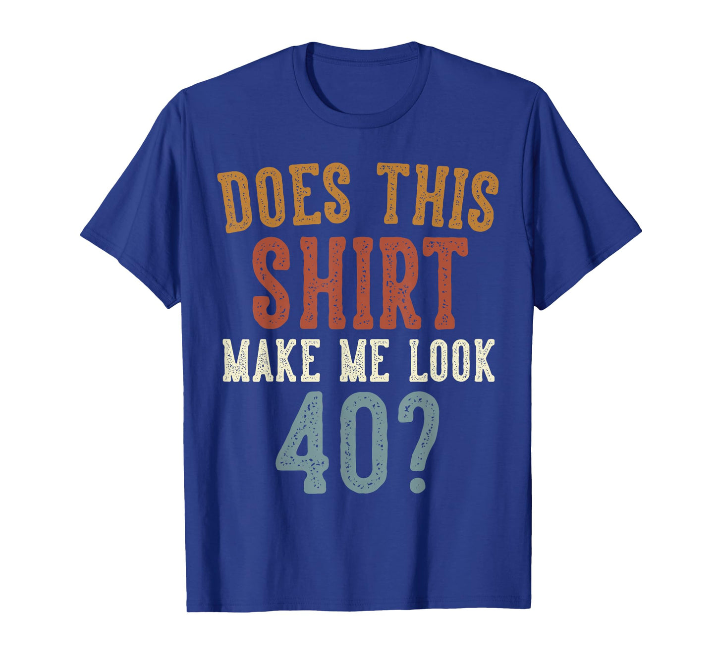 Does This Shirt Make Me Look 40 Funny 40-Year-Old Birthday T-Shirt