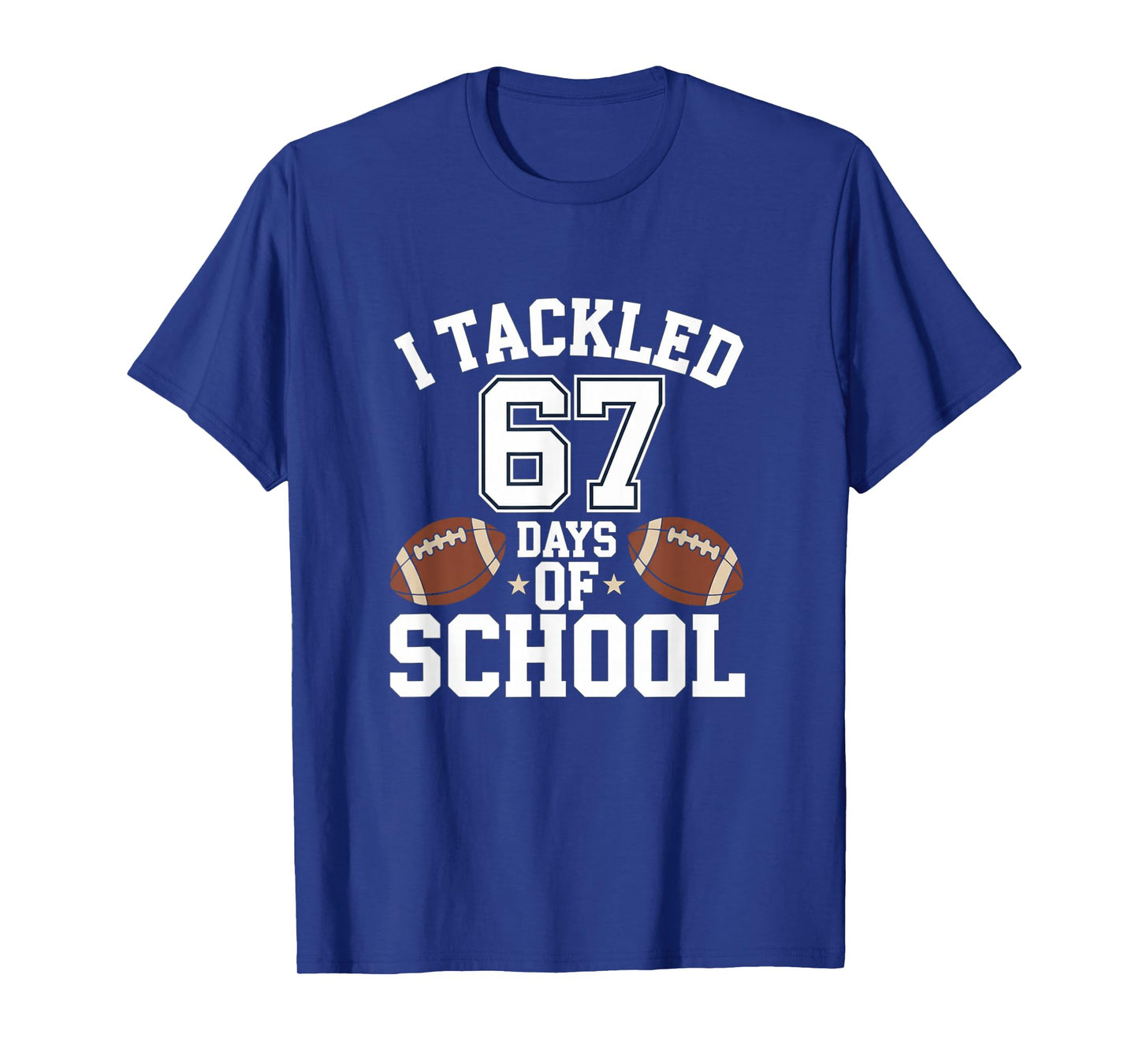 Happy 67 Days of School I Tackled 67 Days of School T-Shirt