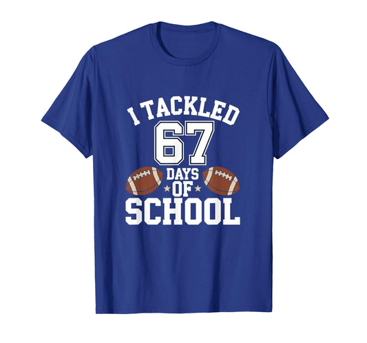 Happy 67 Days of School I Tackled 67 Days of School T-Shirt