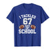 Happy 67 Days of School I Tackled 67 Days of School T-Shirt