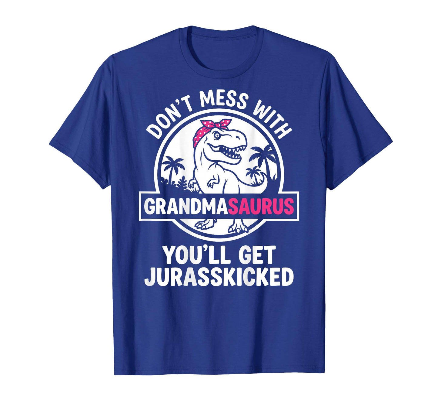 Dont Mess with Grandmasaurus Youll Get Jurasskicked Grandma T-Shirt
