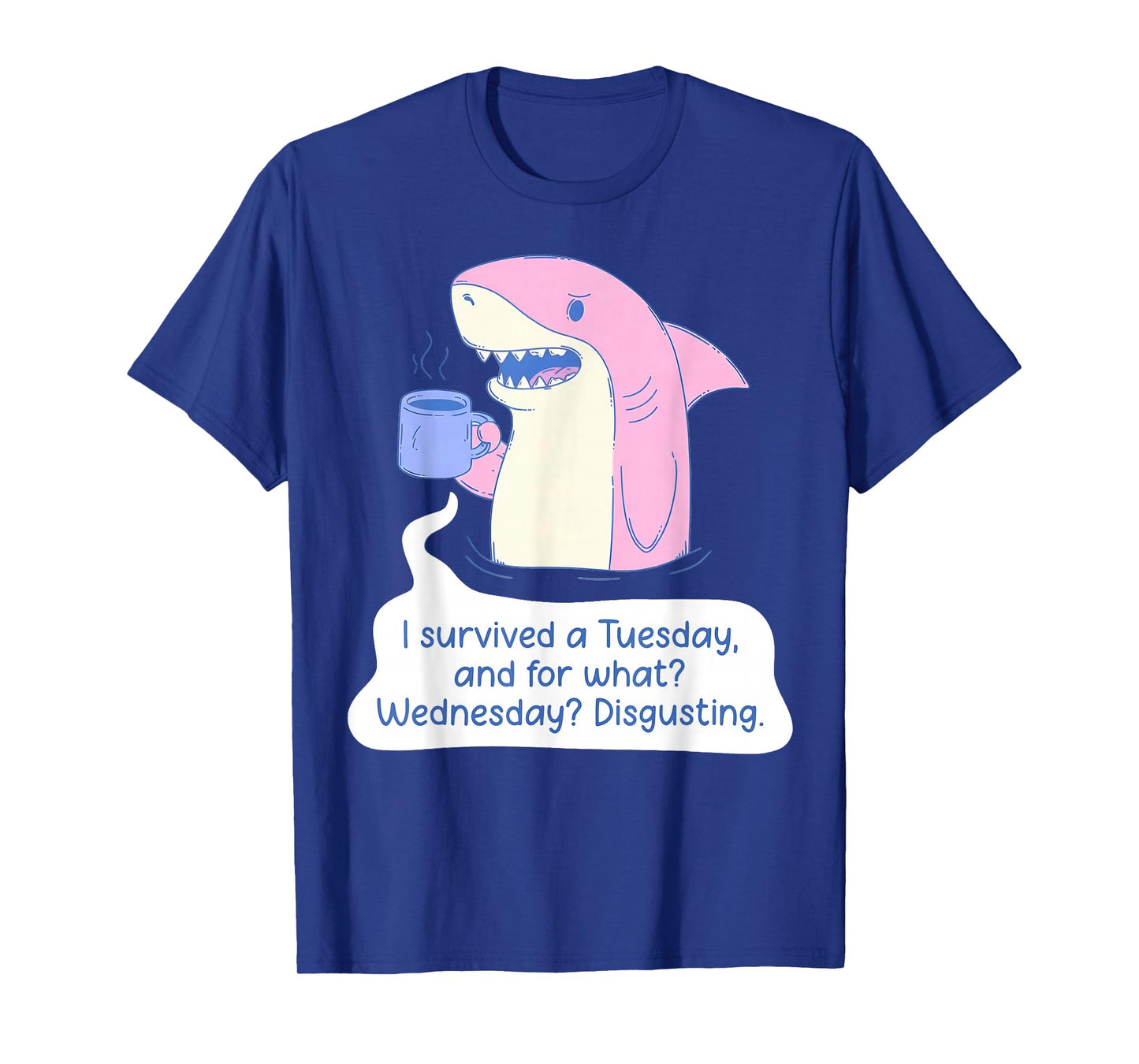 Shark I Survived A Tuesday and for What Wednesday Disgusting T-Shirt