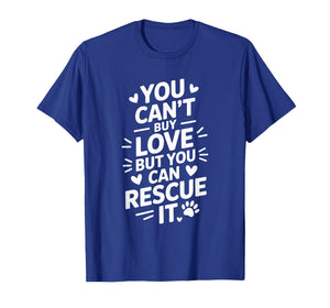 You Can't Buy Love But You Can Rescue It, Animal Rescue T-Shirt