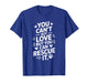 You Can't Buy Love But You Can Rescue It, Animal Rescue T-Shirt