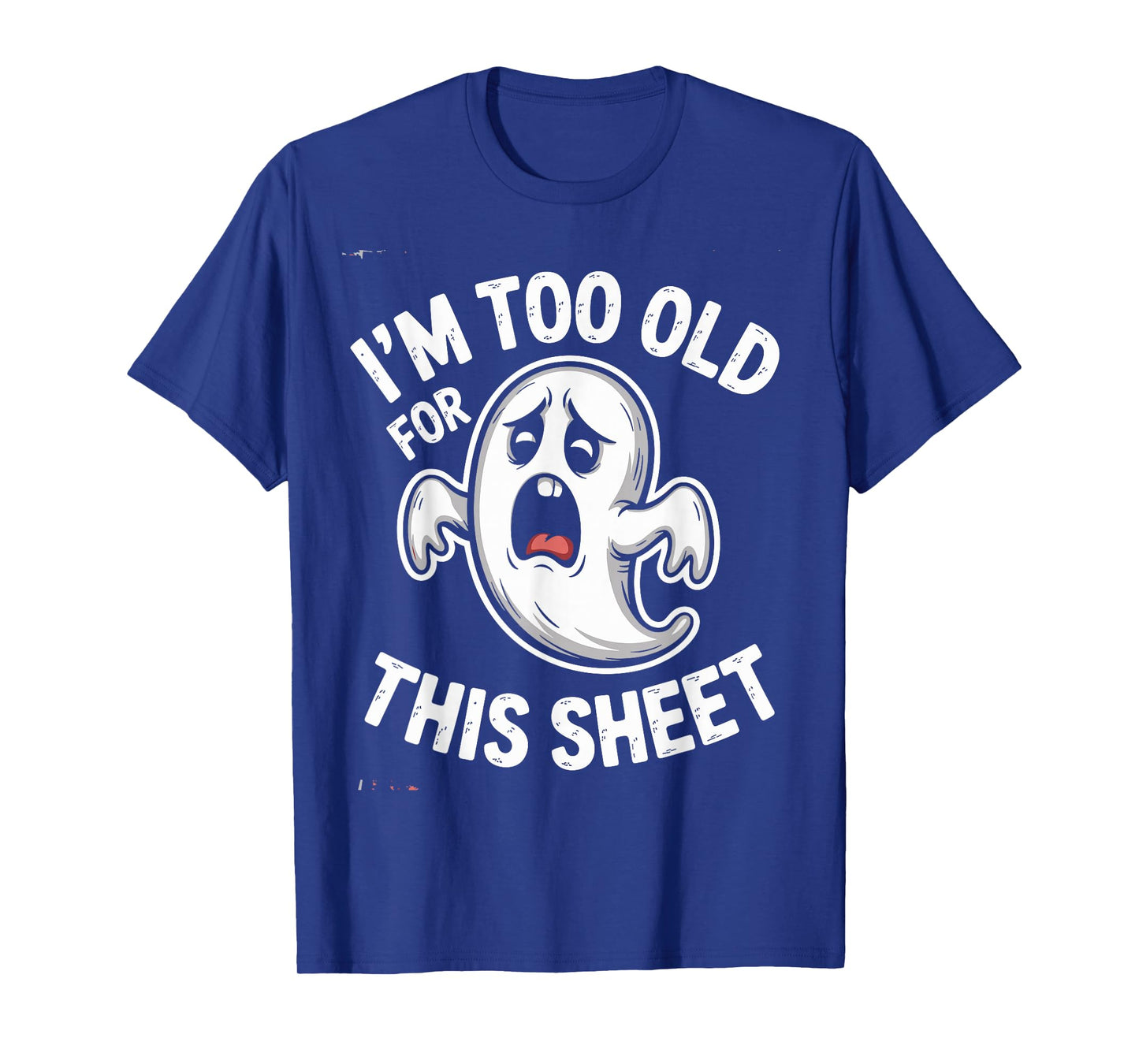 I'm Too Old for This Sheet Ghost Halloween Costume Spooky T-Shirt