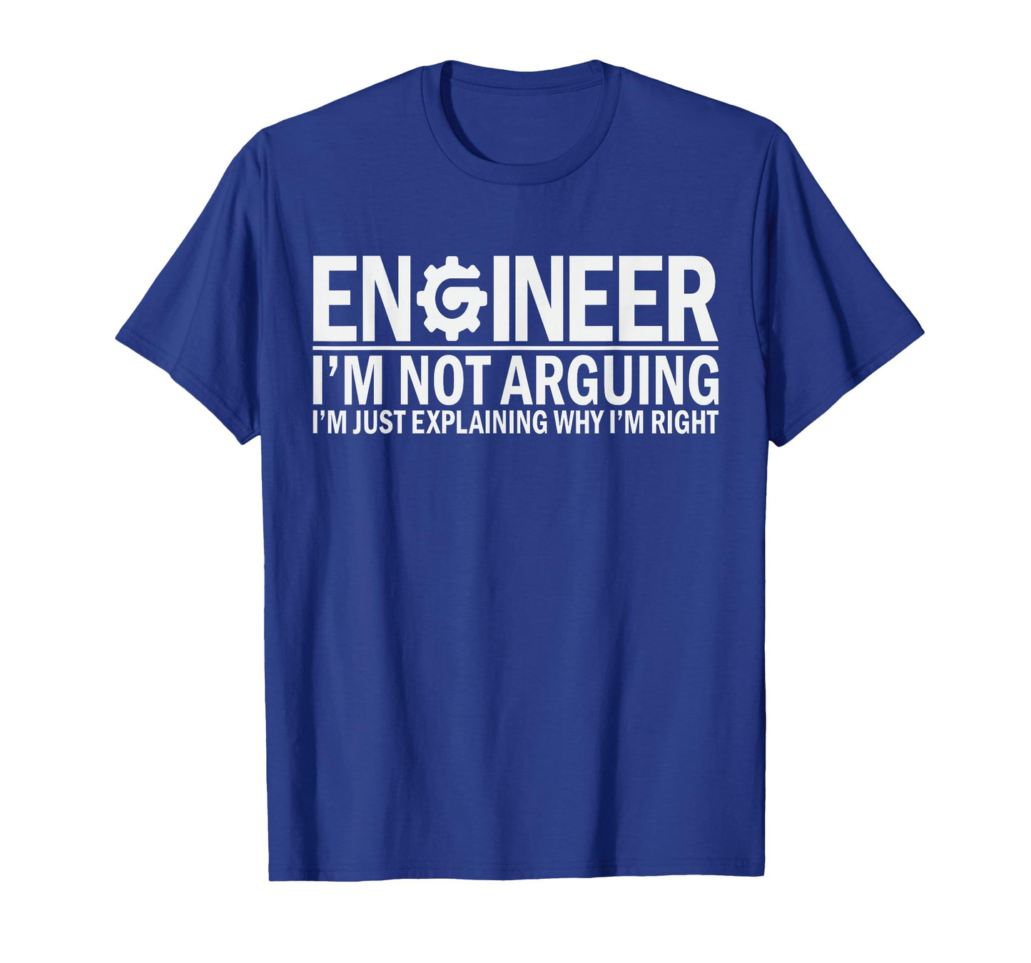 Engineer I'm Not Arguing Funny Engineering Student T-Shirt