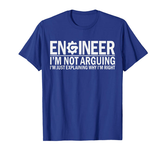 Engineer I'm Not Arguing Funny Engineering Student T-Shirt