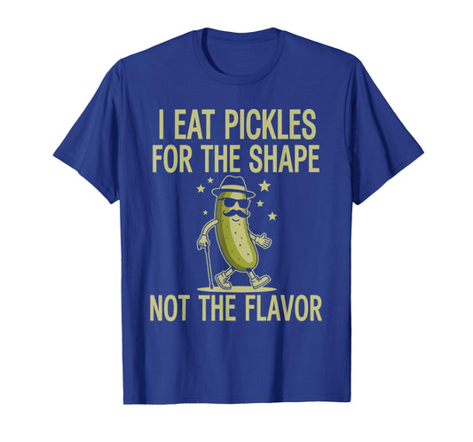 I Eat Pickles for The Shape Not The Flavor Dill Pickle Joke T-Shirt