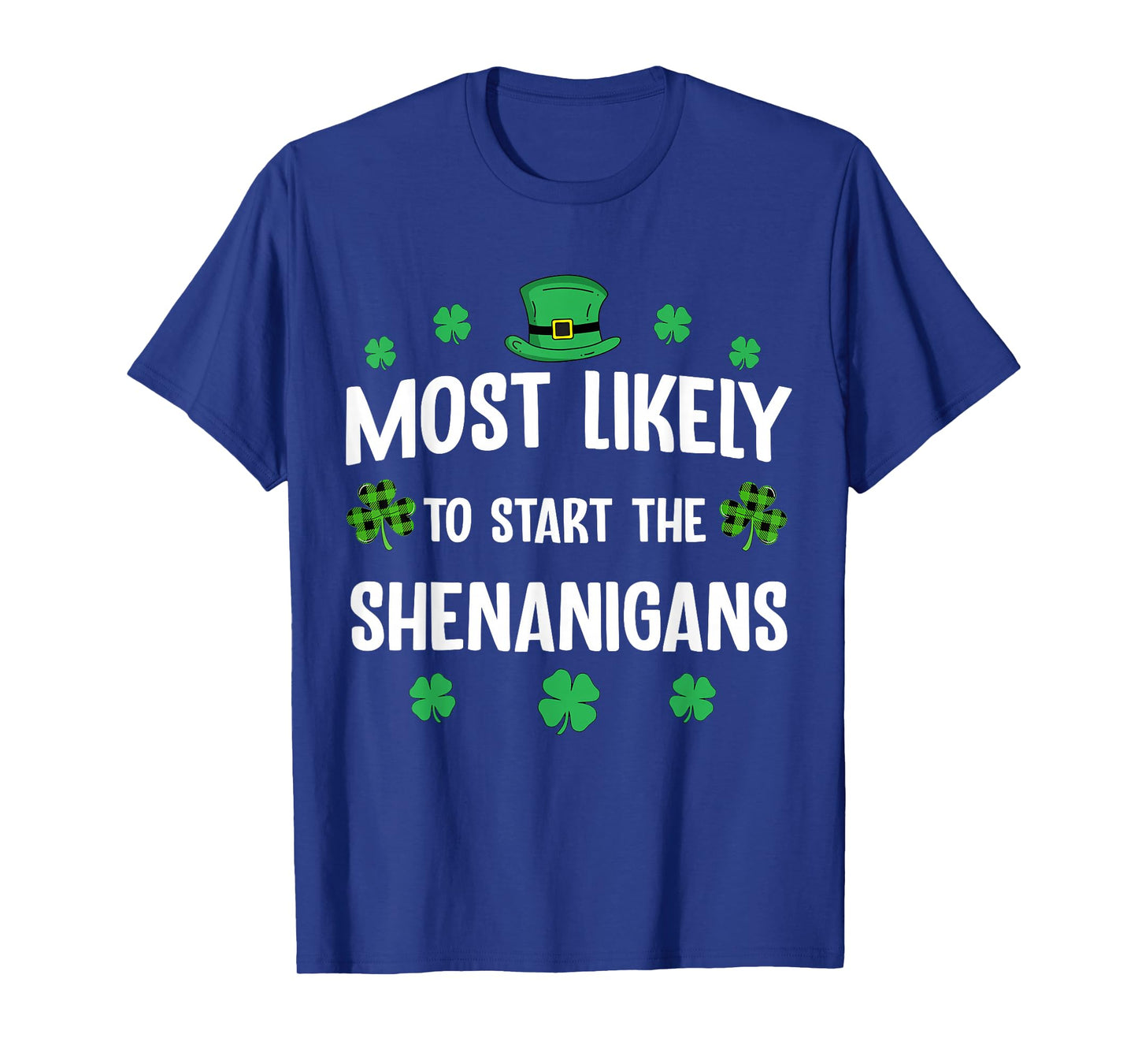 Most Likely to Start The Shenanigan St Patricks Day Funny T-Shirt