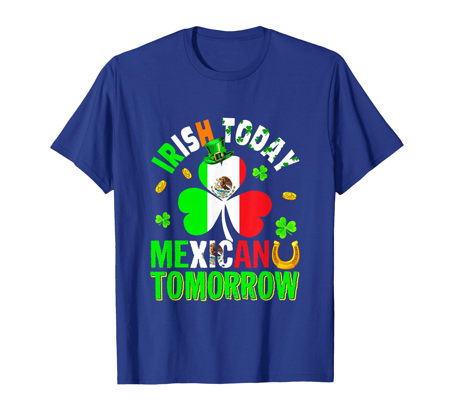 Irish Today Mexican Tomorrow St. Patrick's Day Shamrocks T-Shirt