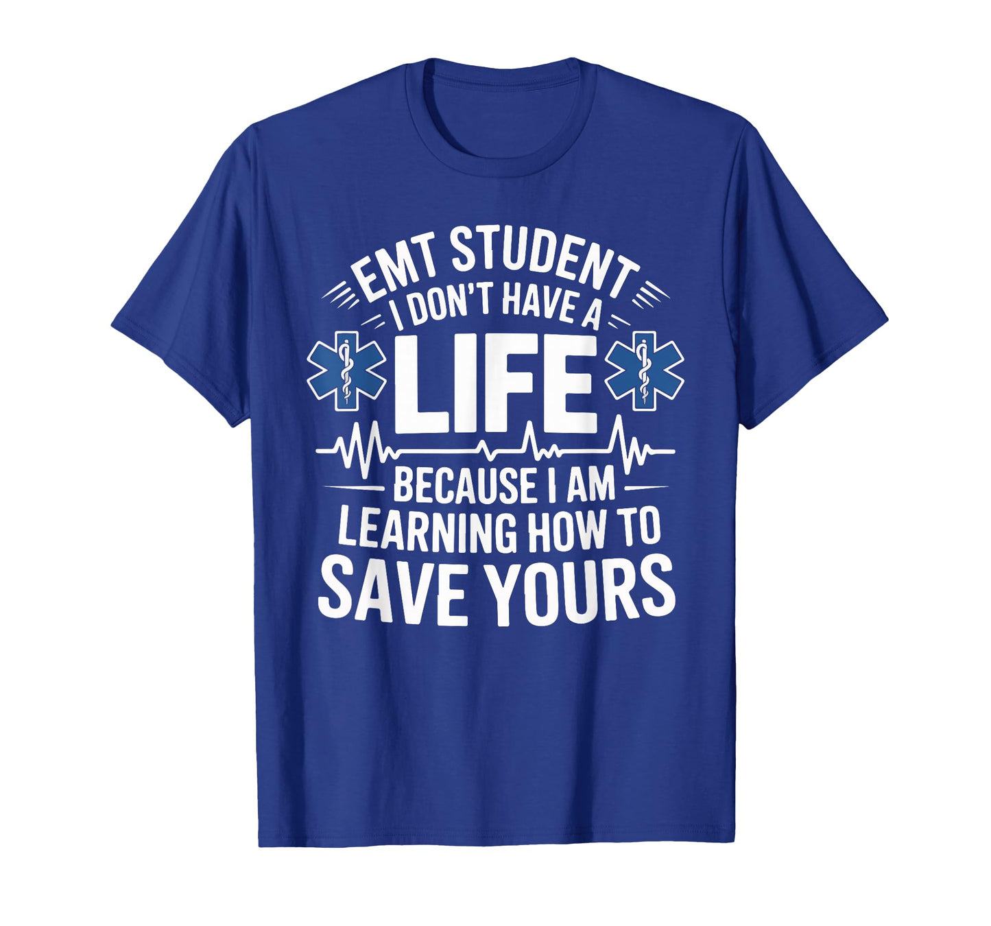 EMT Student I Don't Have A Life Learning Save Yours T-Shirt