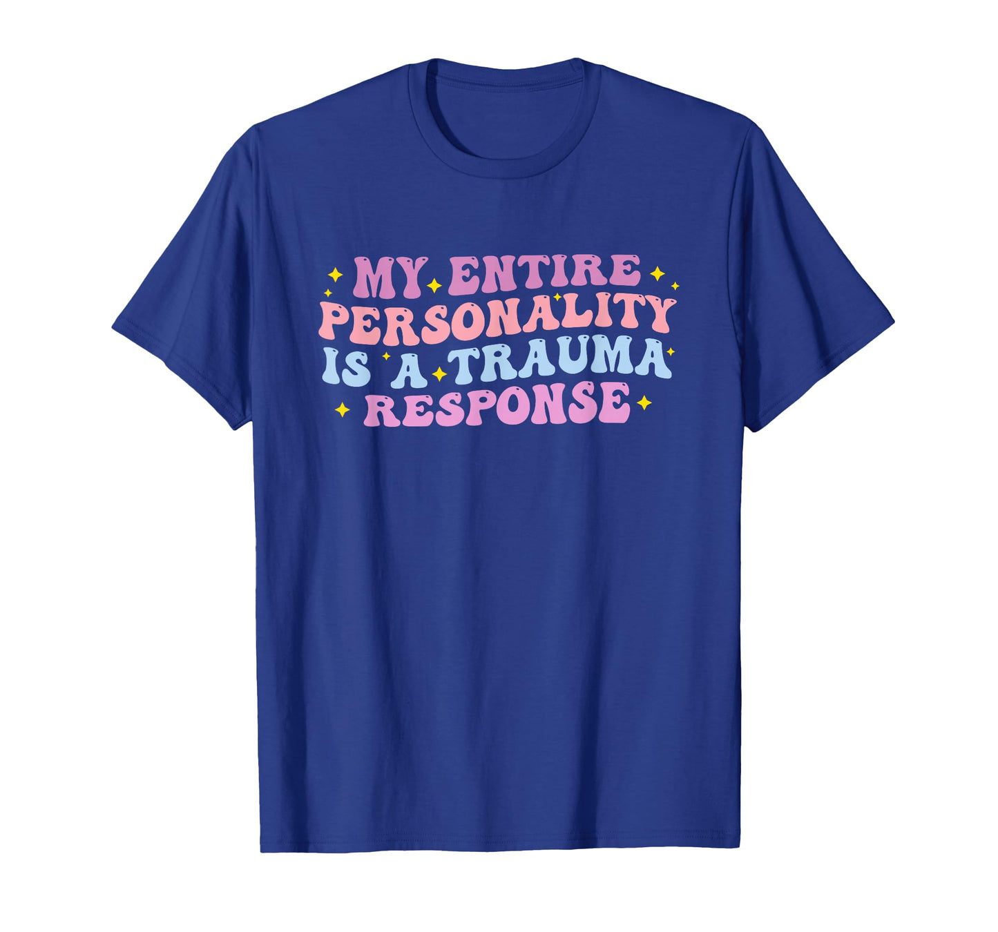 My Entire Personality is A Trauma Response Funny Quote T-Shirt