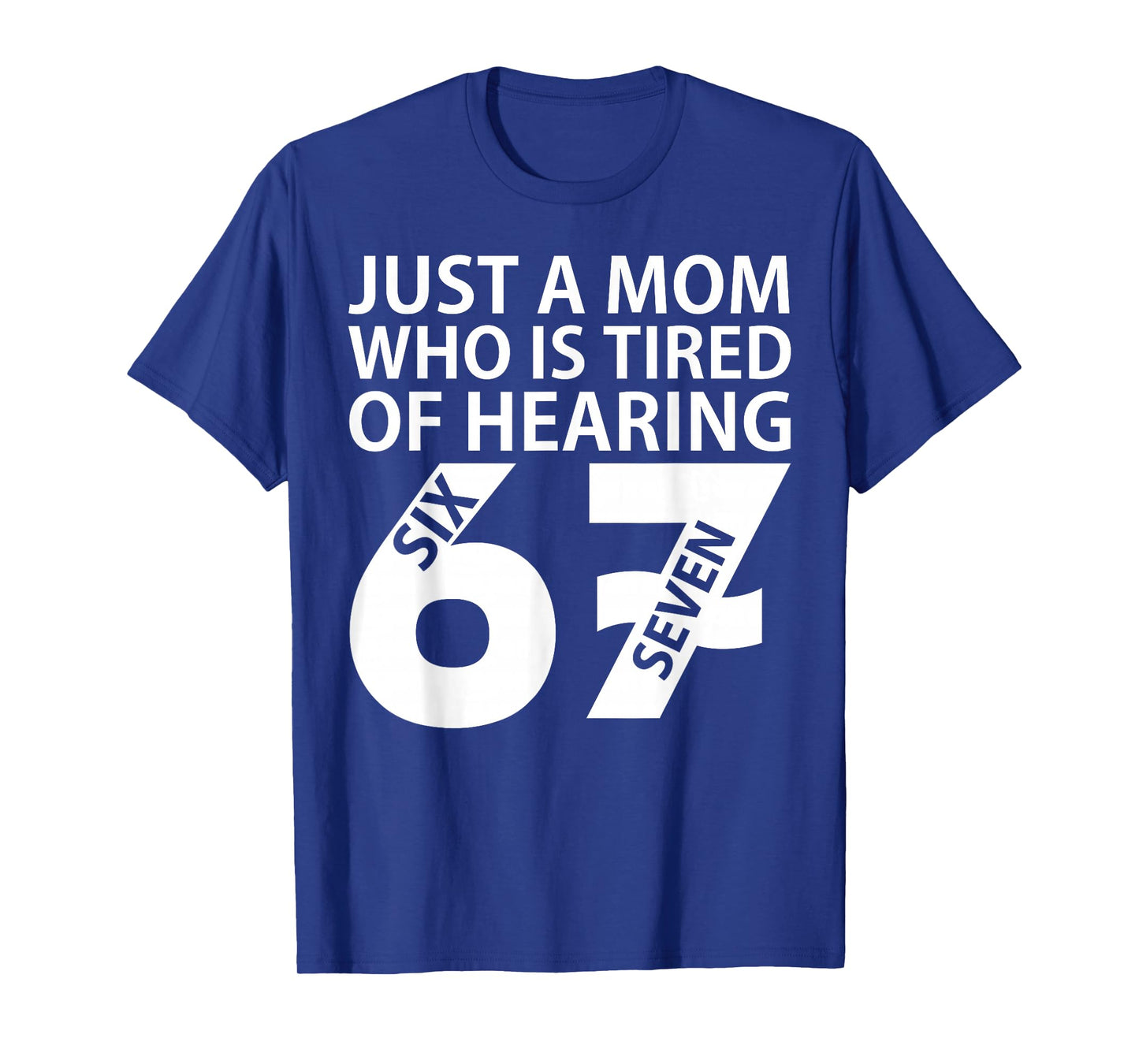 Just A Mom Who is Tired of Hearing 67 Meme Six Seven T-Shirt