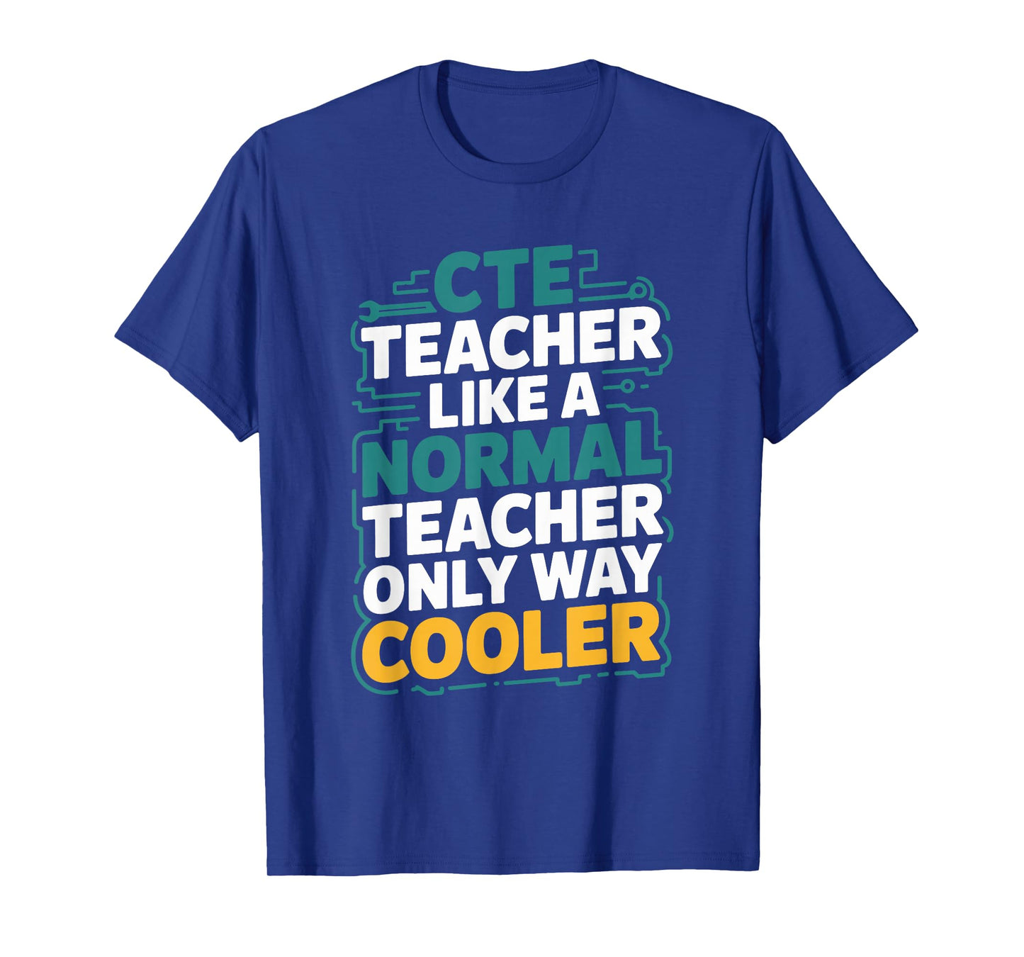 Cte Teacher Normal Teacher, CTE Teacher and CTE Teaching T-Shirt