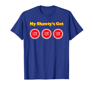 My Shawty's Got Low Blood Sugar Funny Diabetes Humor T-Shirt