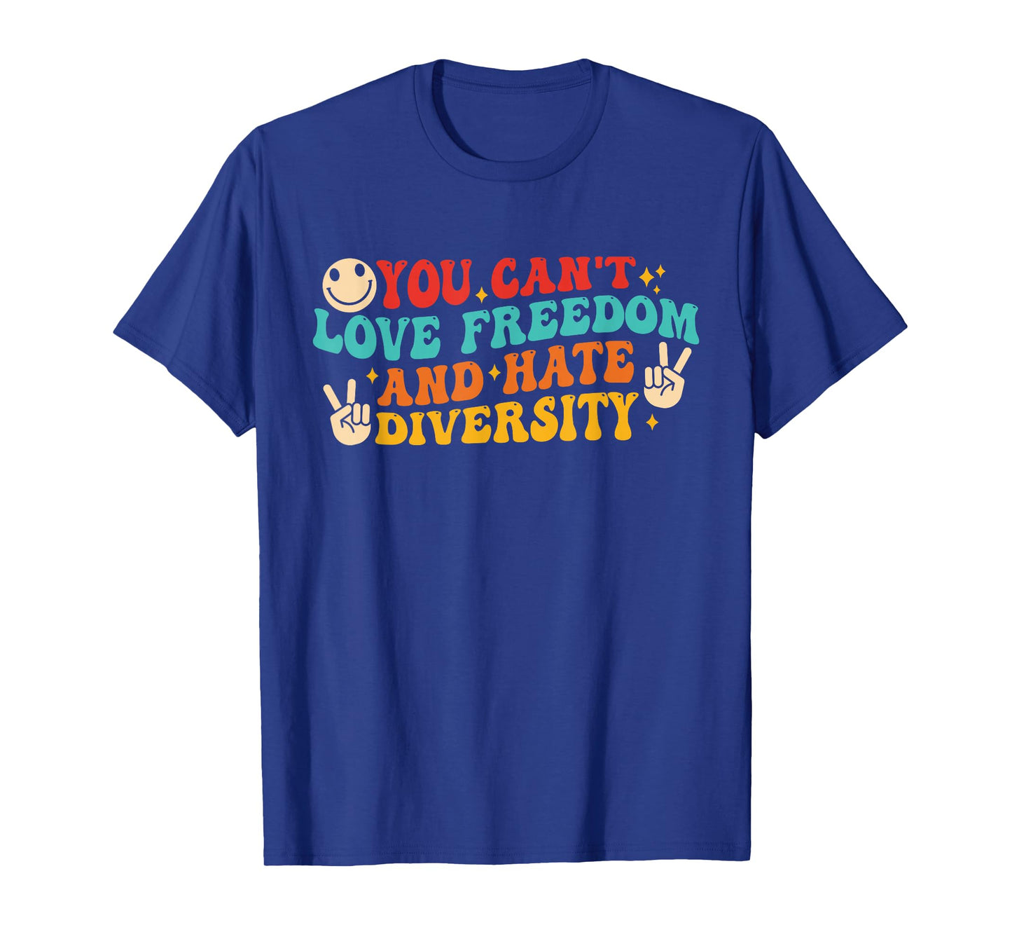 You Can't Love Freedom and Hate Diversity Human Rights T-Shirt