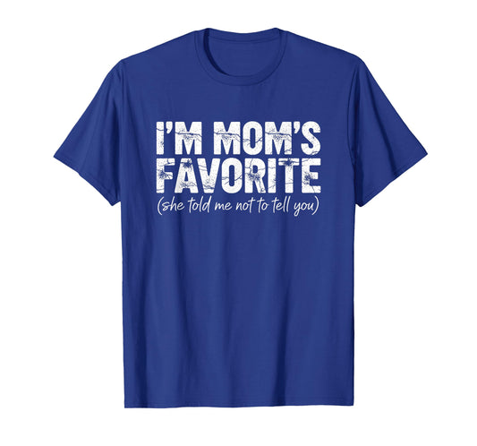 Funny I'm Mom's Favorite She Told Me Not to Tell You Mothers T-Shirt