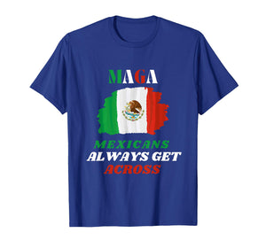MAGA Mexicans Always Get Across T-Shirt