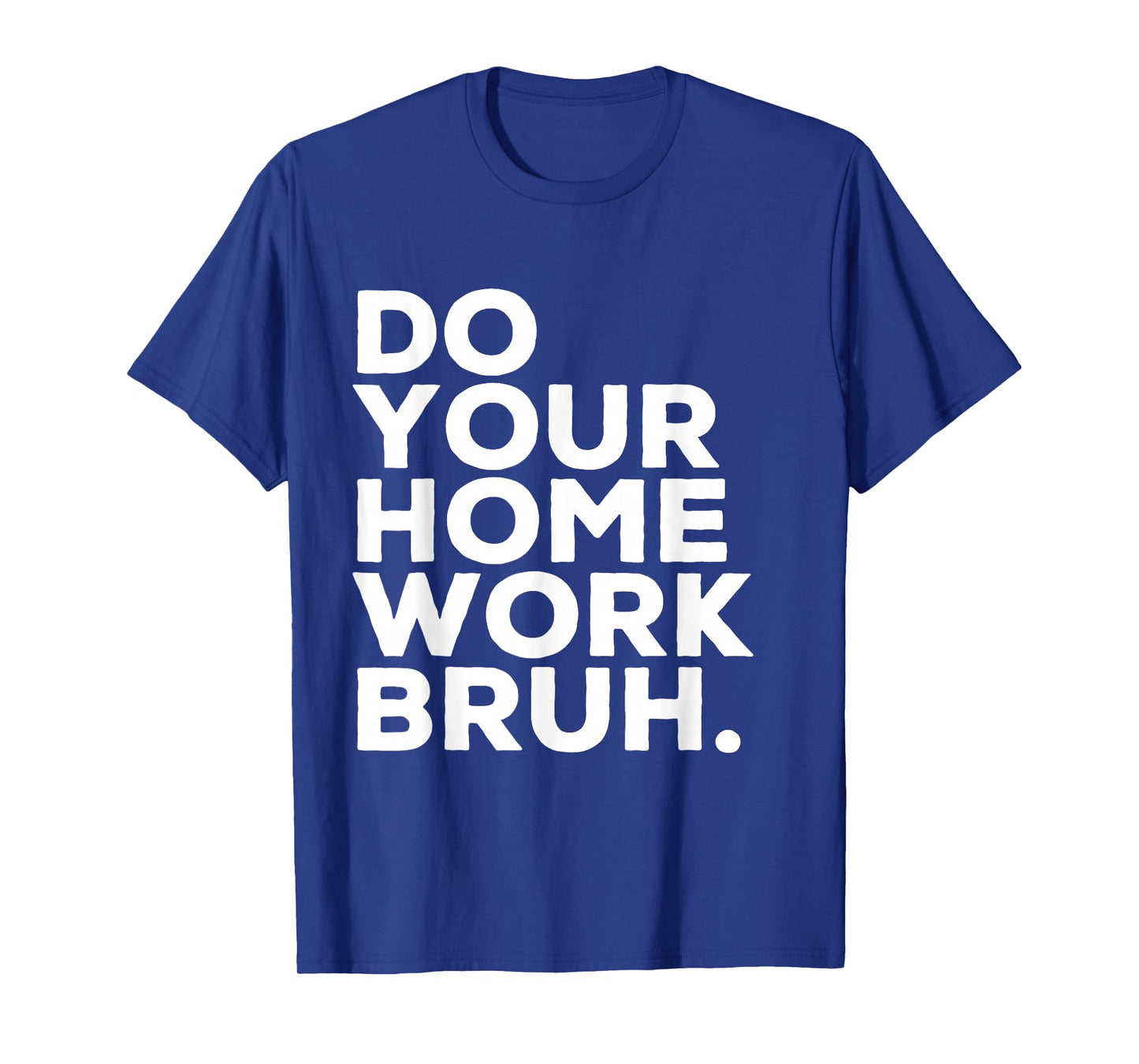 Do Your Homework Bruh Funny Student Teacher School T-Shirt