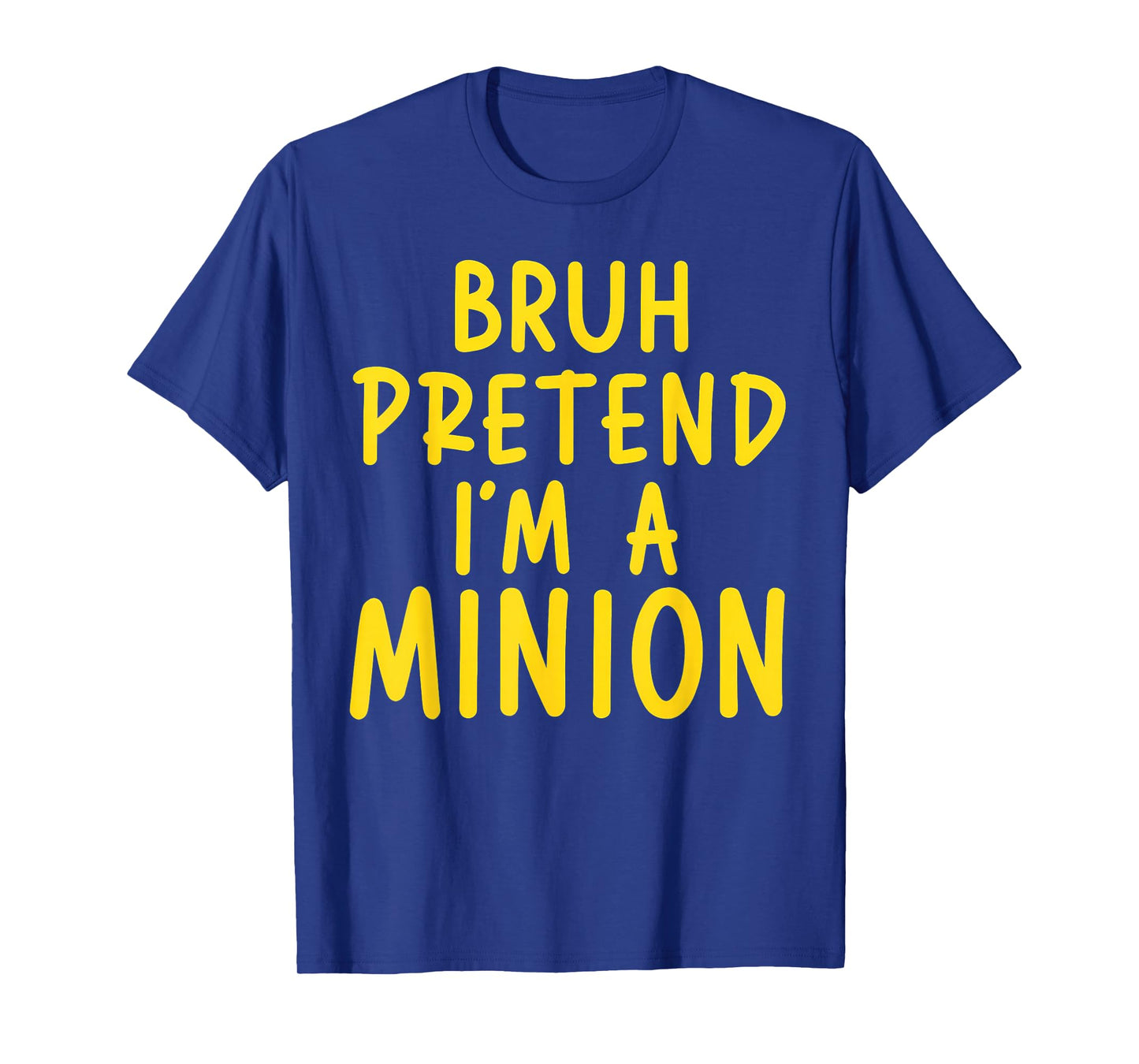 Bruh Pretend I'm Minion Costume Family Lazy Easy Halloween T-Shirt