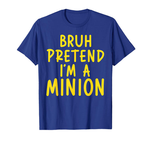 Bruh Pretend I'm Minion Costume Family Lazy Easy Halloween T-Shirt