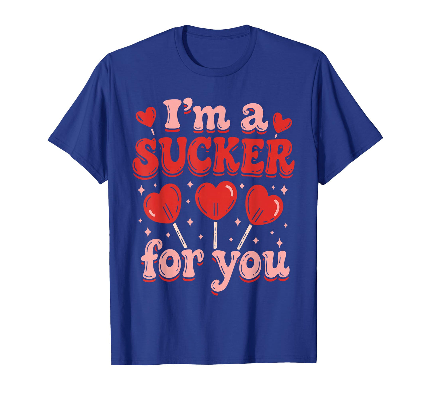 I'm A Sucker for You Candy Heart Love Happy Valentines Day T-Shirt