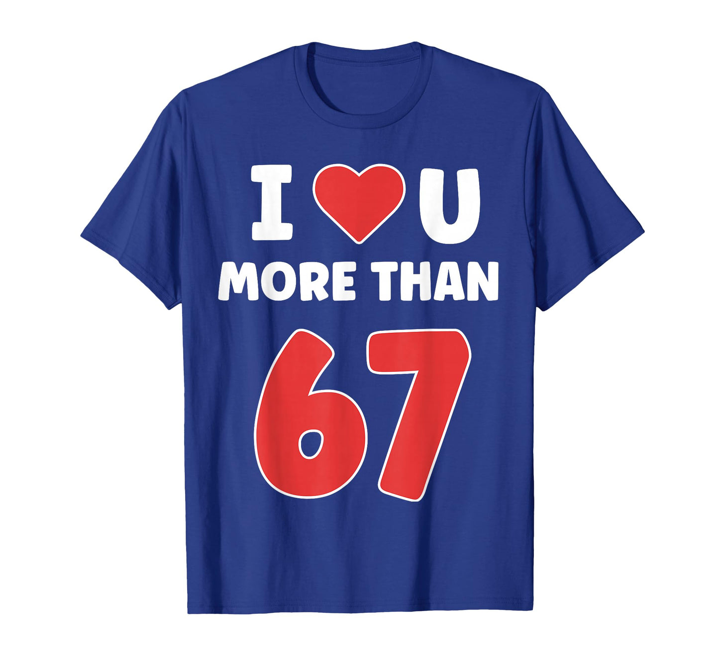 I Heart You More Than 67 Valentines 67 Meme T-Shirt