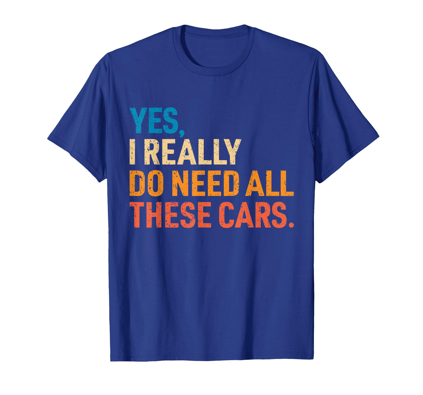 Yes I Really Do Need All These Cars Funny Car Mechanic Mens T-Shirt