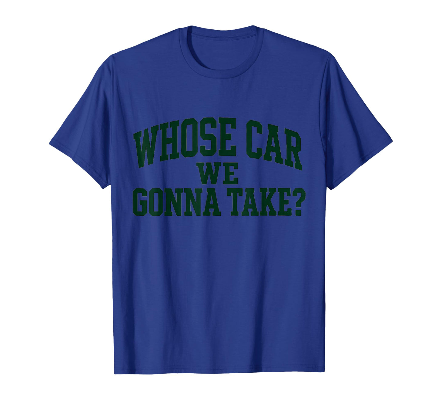 Whose Car We Gonna Take Meme T-Shirt