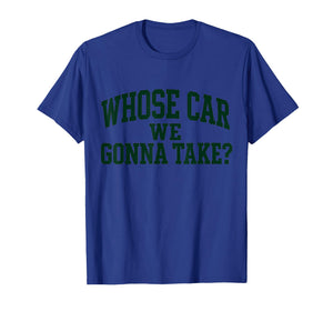 Whose Car We Gonna Take Meme T-Shirt