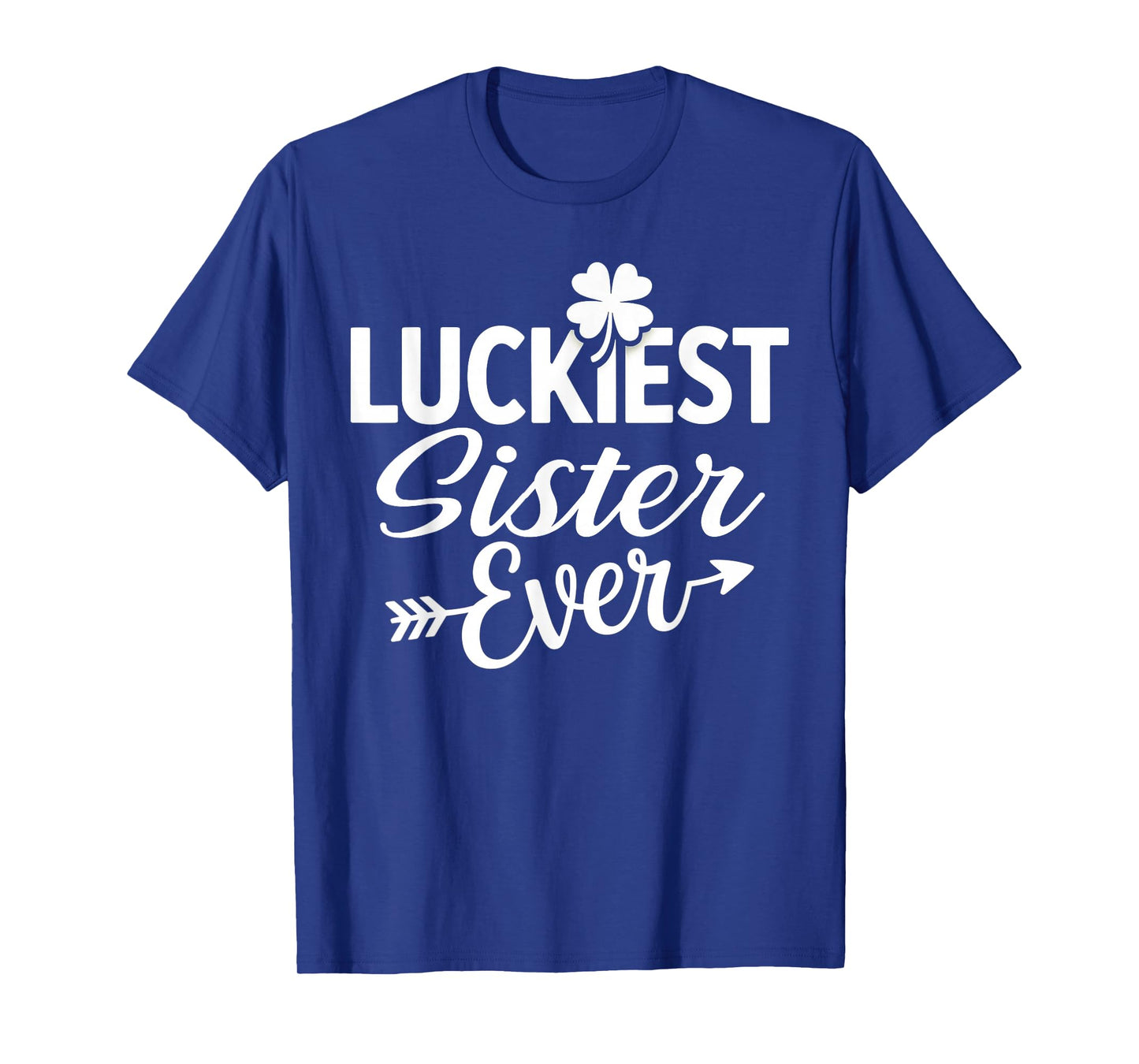 Luckiest Sister Ever Irish Green Shamrock St Patricks Day T-Shirt