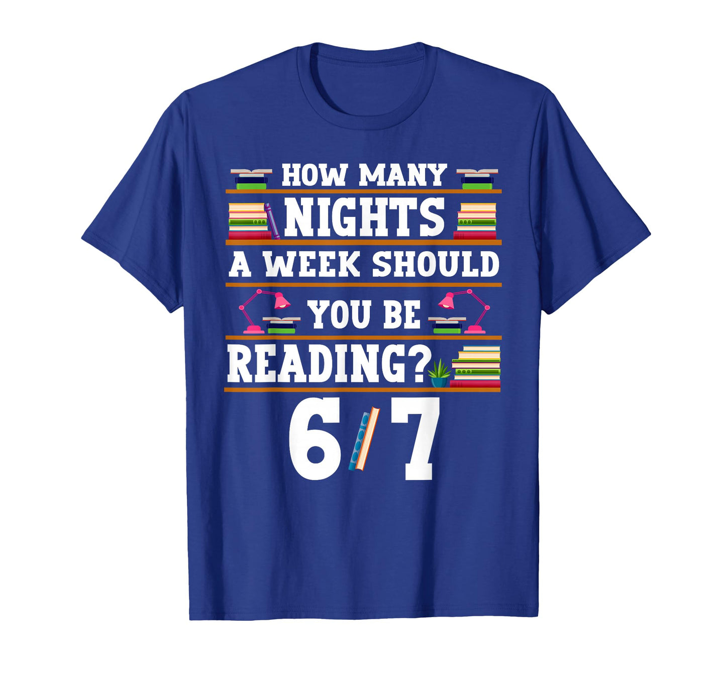 How Many Nights Should You Be Reading 67 Bookish 6/7 Teacher T-Shirt