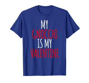 My Gnocchi is My Valentine Funny Valentines Day T-Shirt