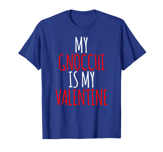 My Gnocchi is My Valentine Funny Valentines Day T-Shirt